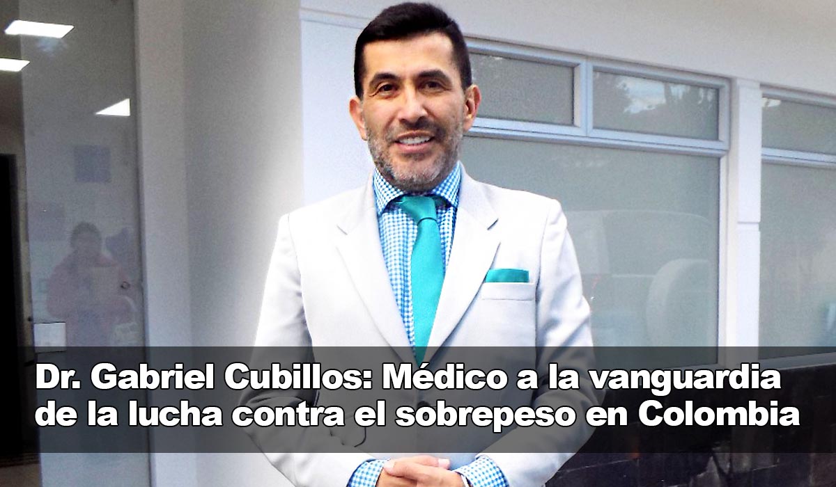Dr. Gabriel Cubillos: Médico y cirujano distinguido al frente de la lucha contra la obesidad y el exceso de peso en Colombia