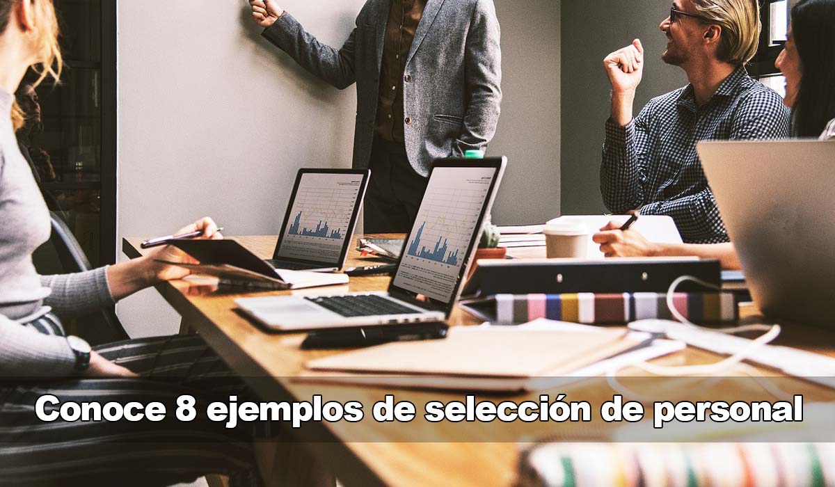 Conoce 8 ejemplos de selección de personal